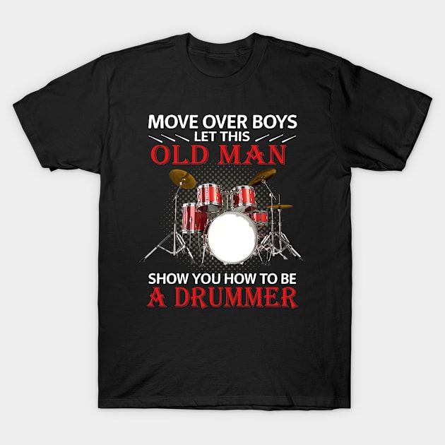 Let this old man show you how to be a drummer T-Shirt by designathome